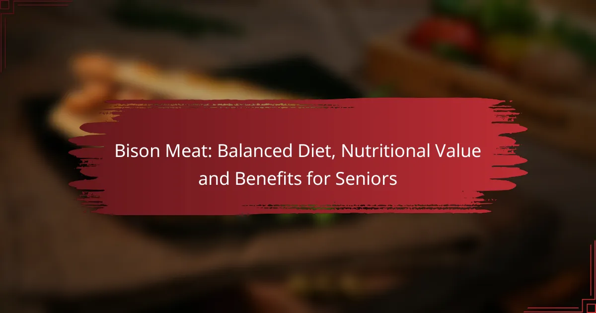 Bison Meat: Balanced Diet, Nutritional Value and Benefits for Seniors