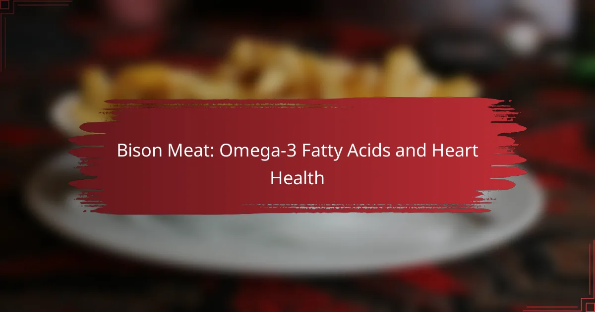 Bison Meat: Omega-3 Fatty Acids and Heart Health