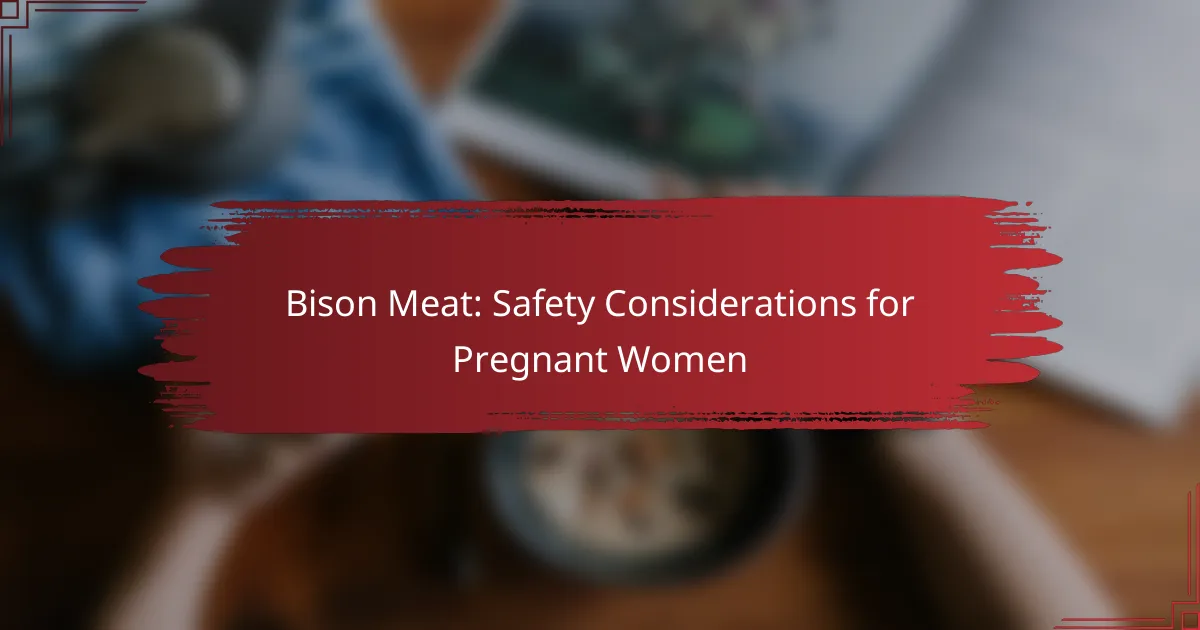 Bison Meat: Safety Considerations for Pregnant Women