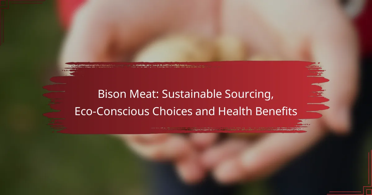 Bison Meat: Sustainable Sourcing, Eco-Conscious Choices and Health Benefits