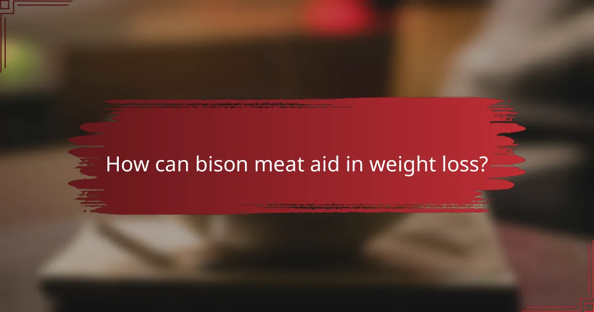 How can bison meat aid in weight loss?