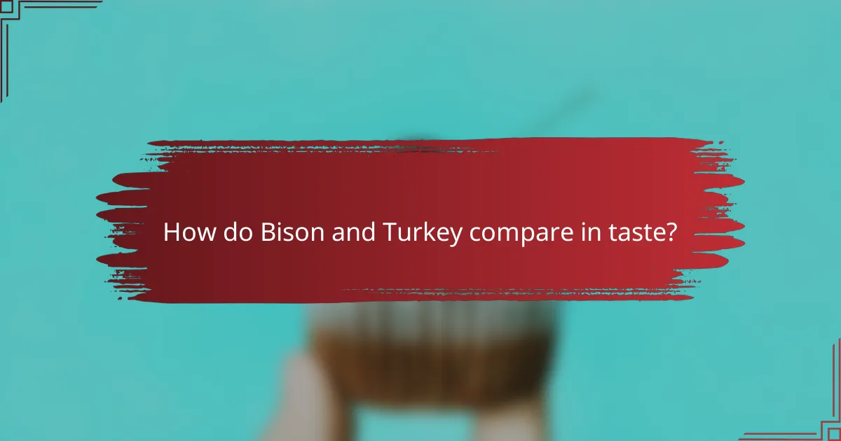 How do Bison and Turkey compare in taste?