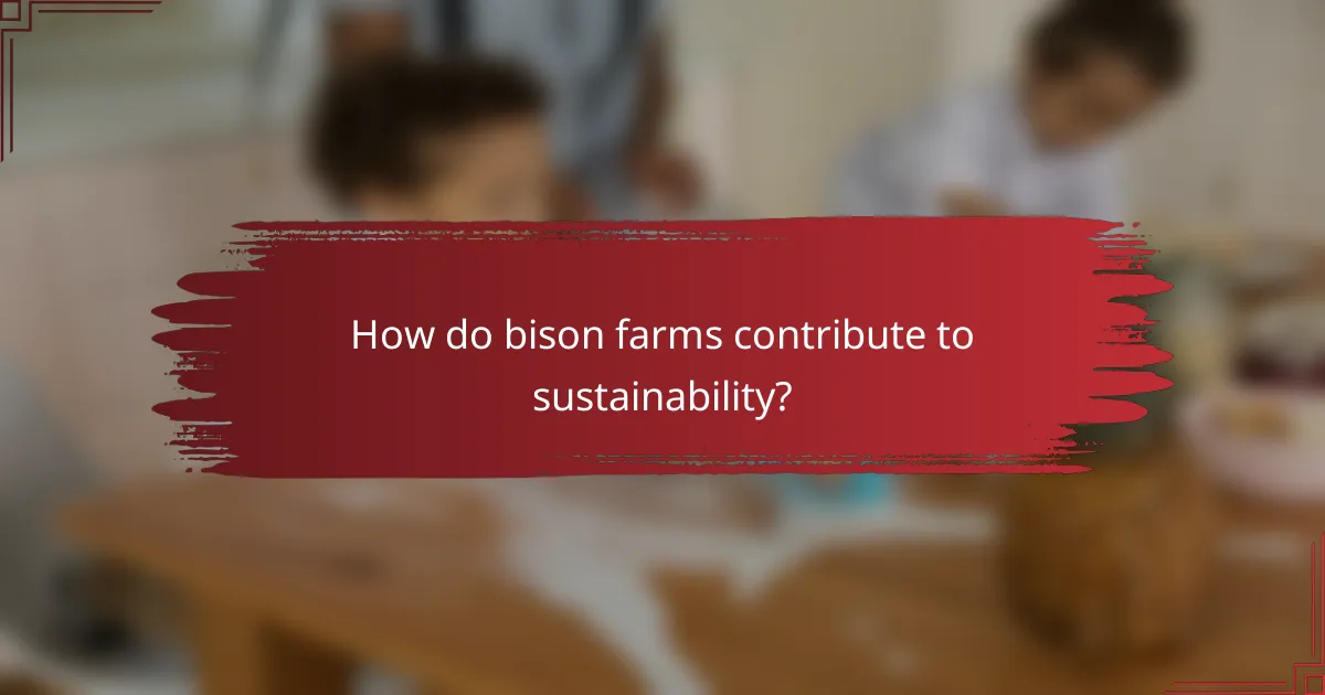 How do bison farms contribute to sustainability?