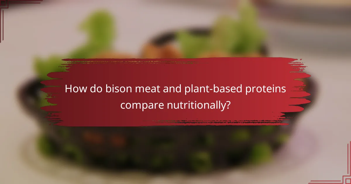 How do bison meat and plant-based proteins compare nutritionally?
