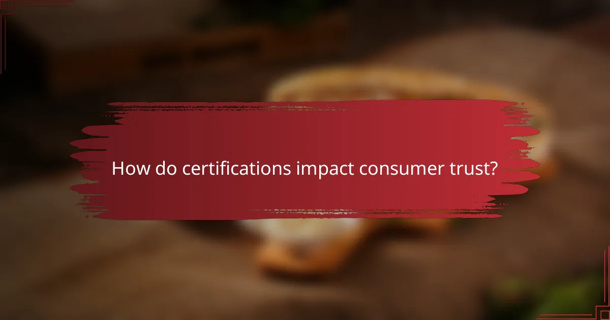 How do certifications impact consumer trust?