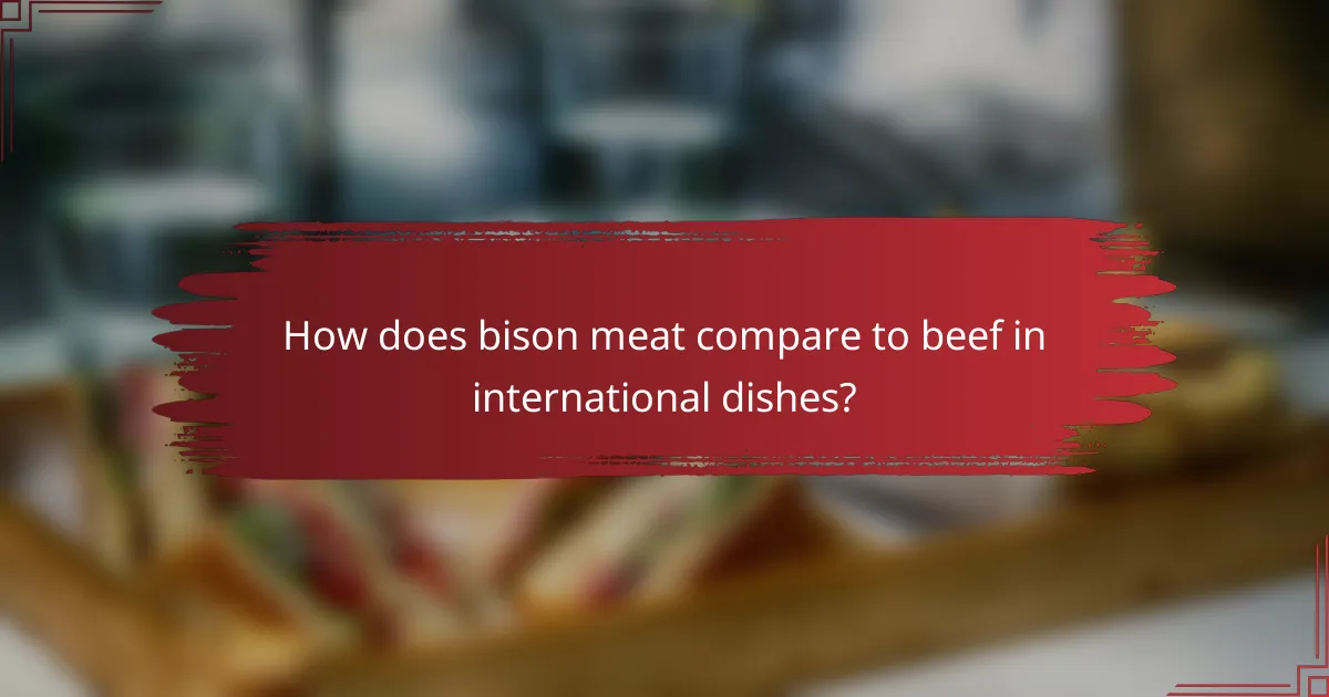 How does bison meat compare to beef in international dishes?