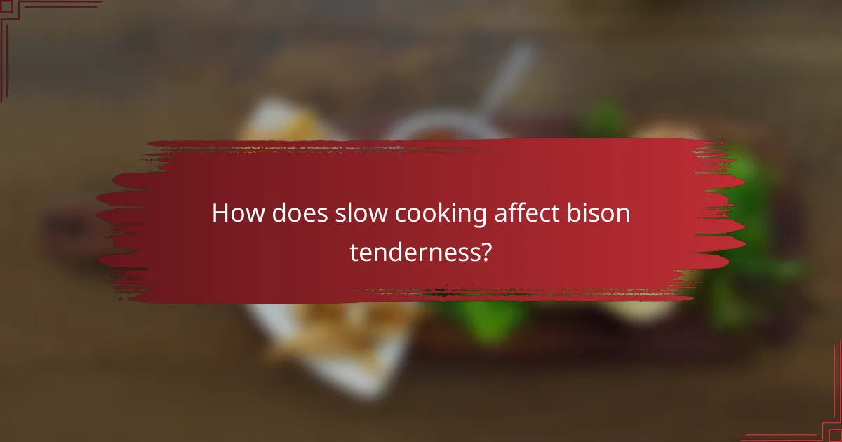 How does slow cooking affect bison tenderness?