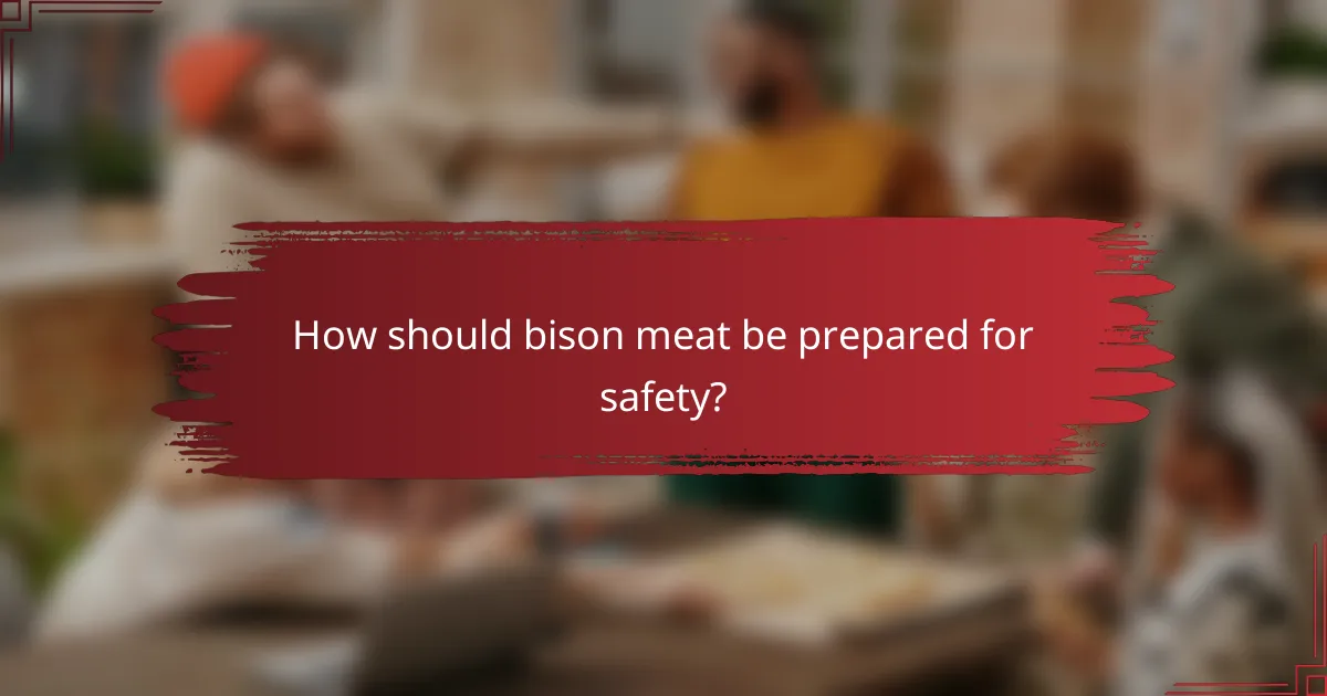 How should bison meat be prepared for safety?