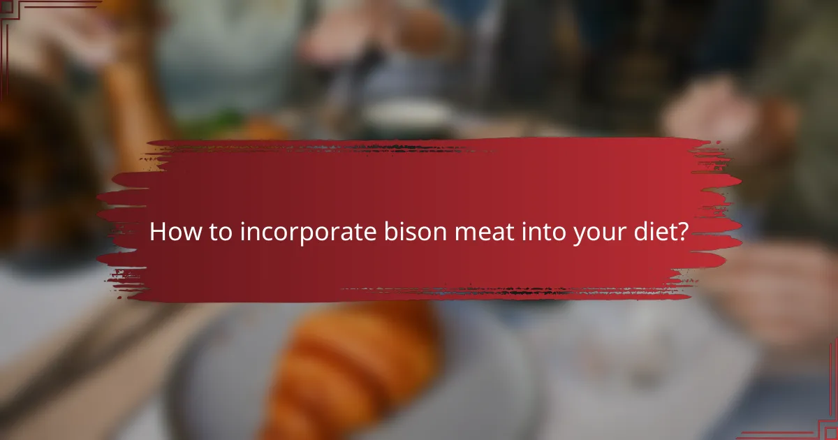 How to incorporate bison meat into your diet?