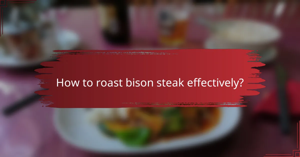 How to roast bison steak effectively?