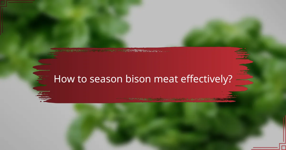 How to season bison meat effectively?