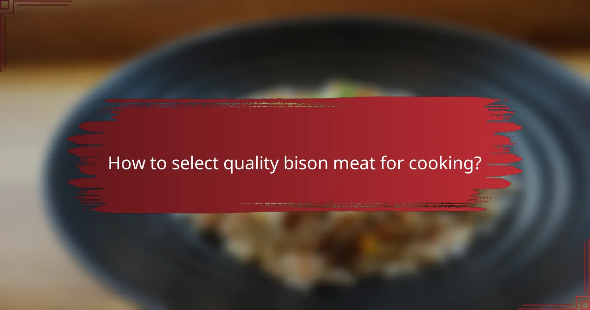 How to select quality bison meat for cooking?