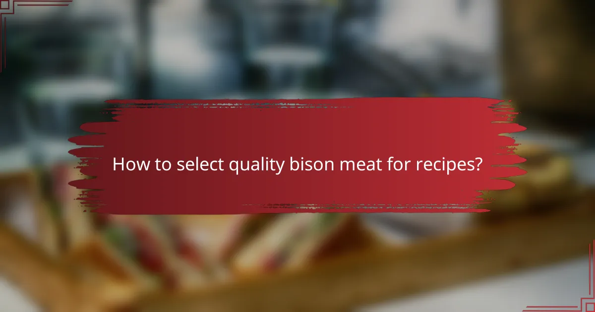 How to select quality bison meat for recipes?