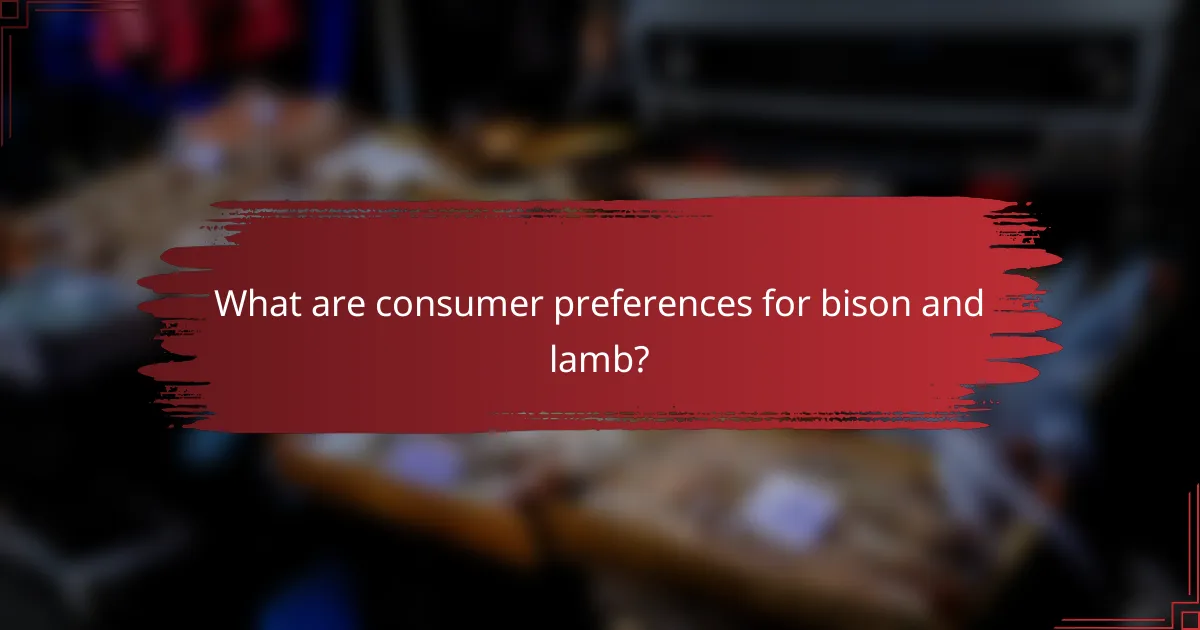 What are consumer preferences for bison and lamb?