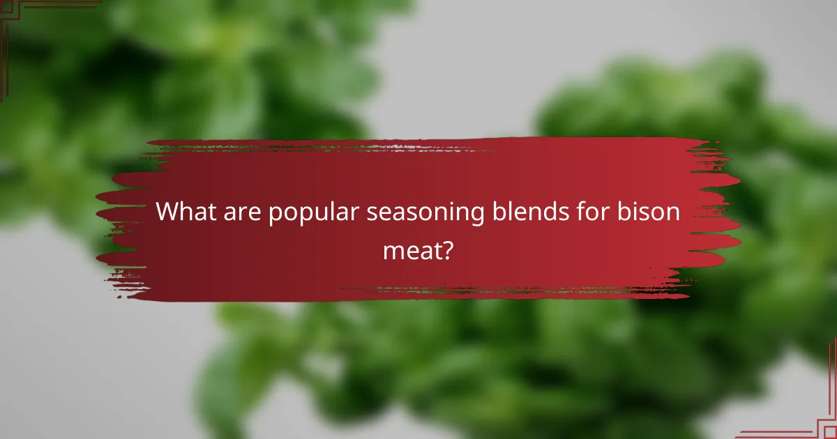 What are popular seasoning blends for bison meat?