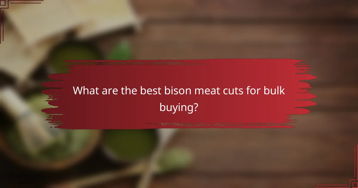 What are the best bison meat cuts for bulk buying?