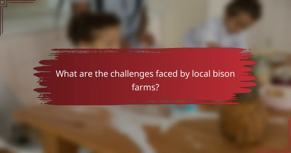 What are the challenges faced by local bison farms?