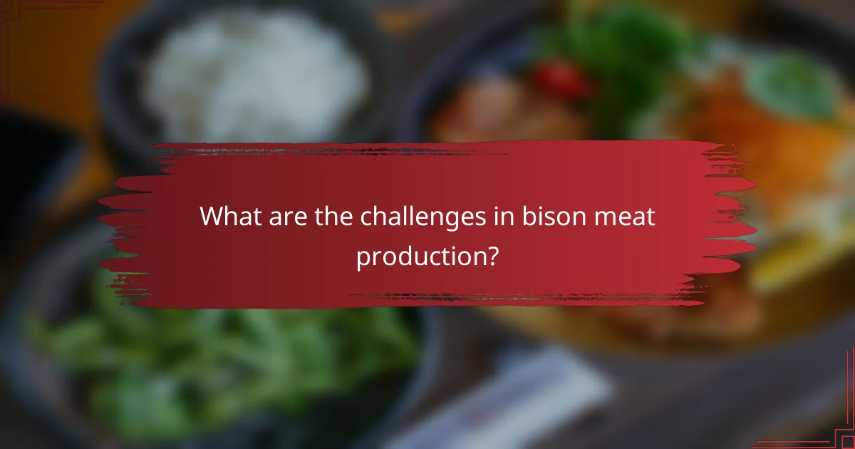 What are the challenges in bison meat production?