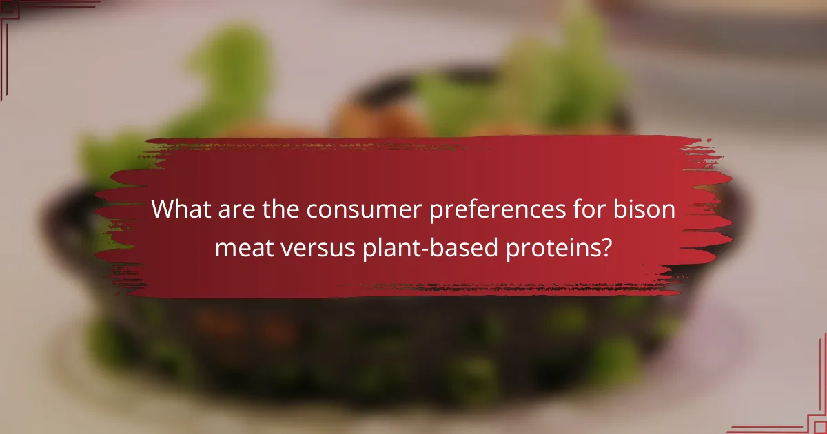 What are the consumer preferences for bison meat versus plant-based proteins?