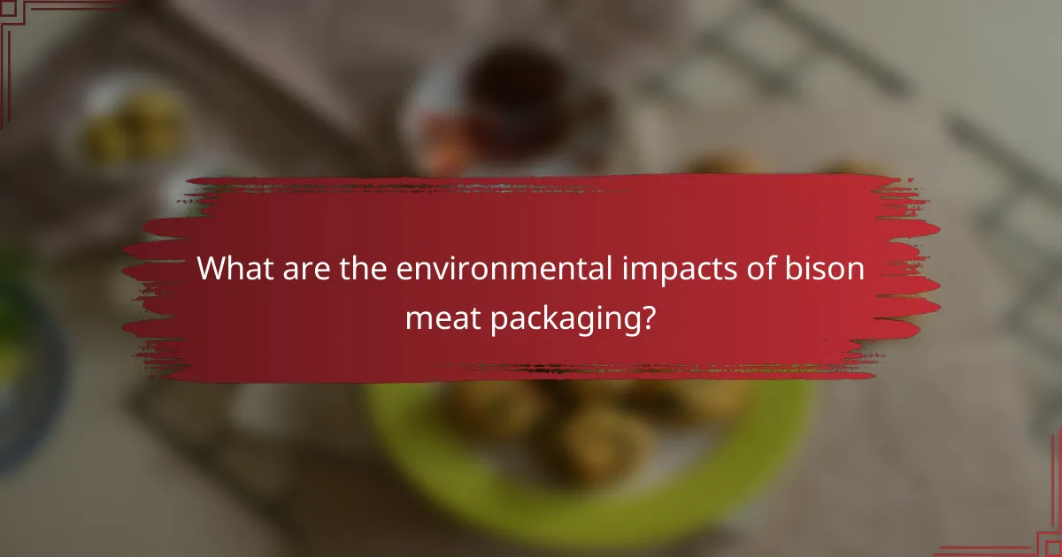 What are the environmental impacts of bison meat packaging?