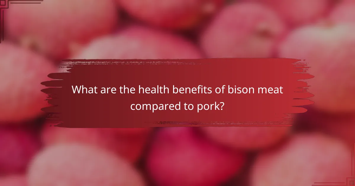 What are the health benefits of bison meat compared to pork?