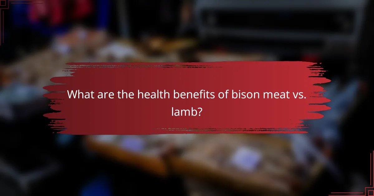 What are the health benefits of bison meat vs. lamb?