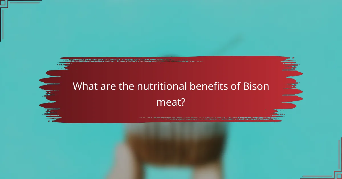 What are the nutritional benefits of Bison meat?