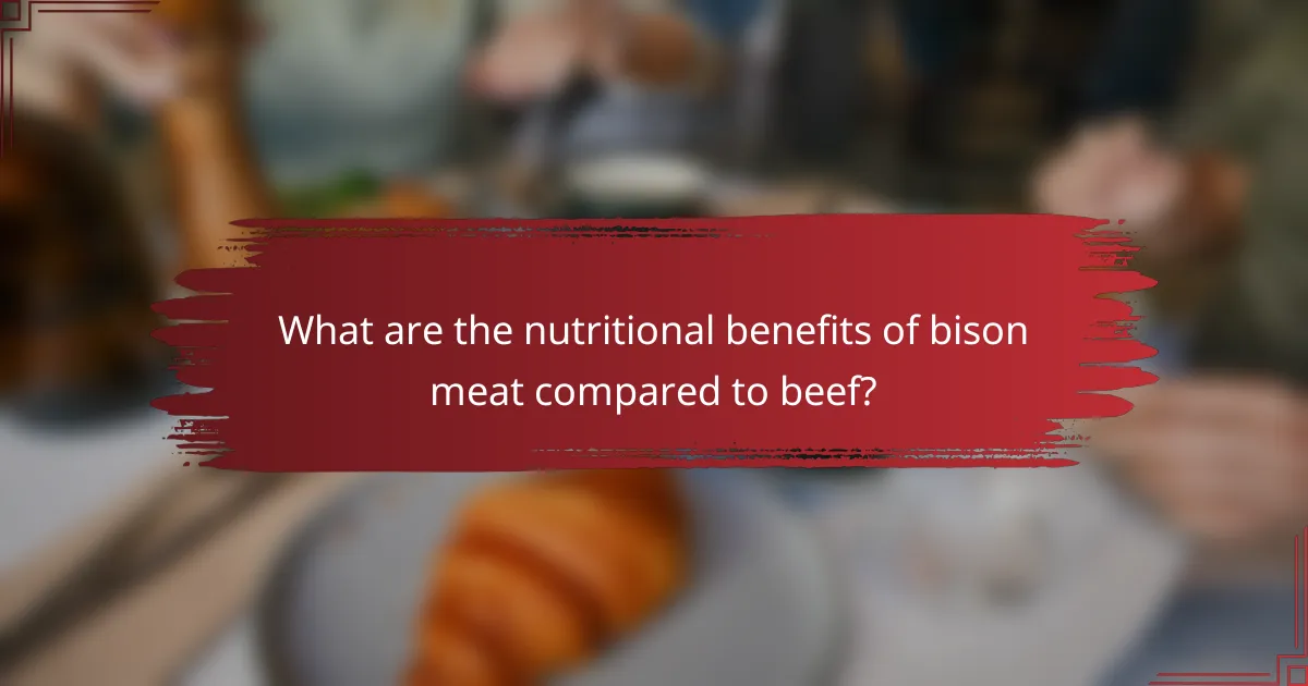 What are the nutritional benefits of bison meat compared to beef?
