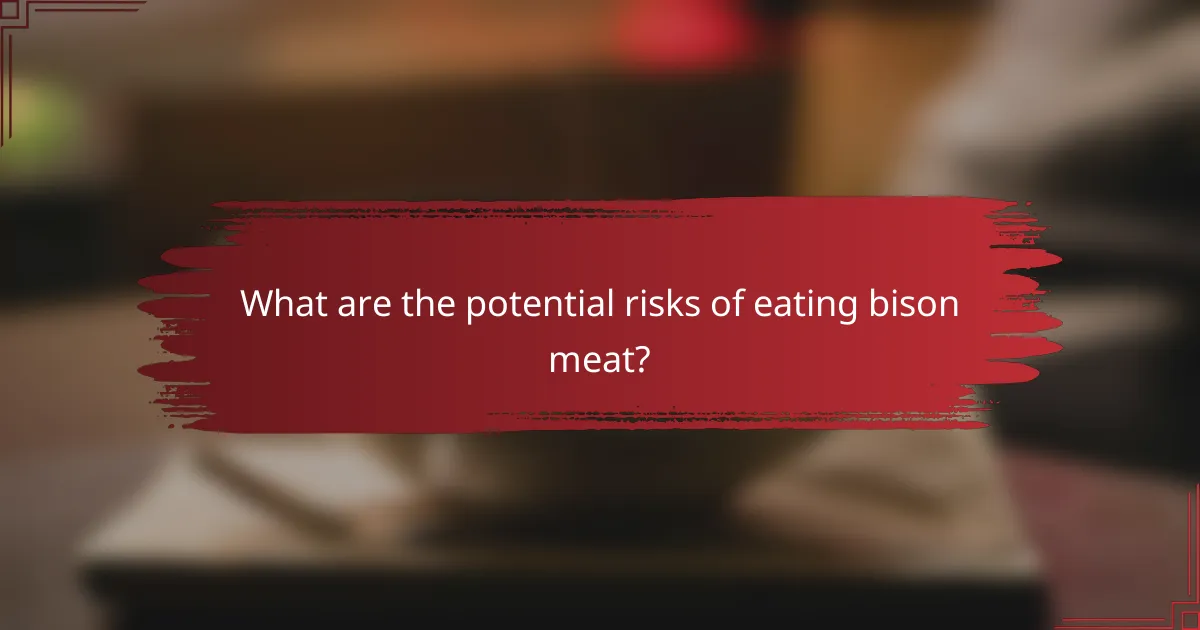 What are the potential risks of eating bison meat?
