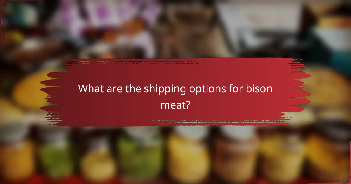What are the shipping options for bison meat?