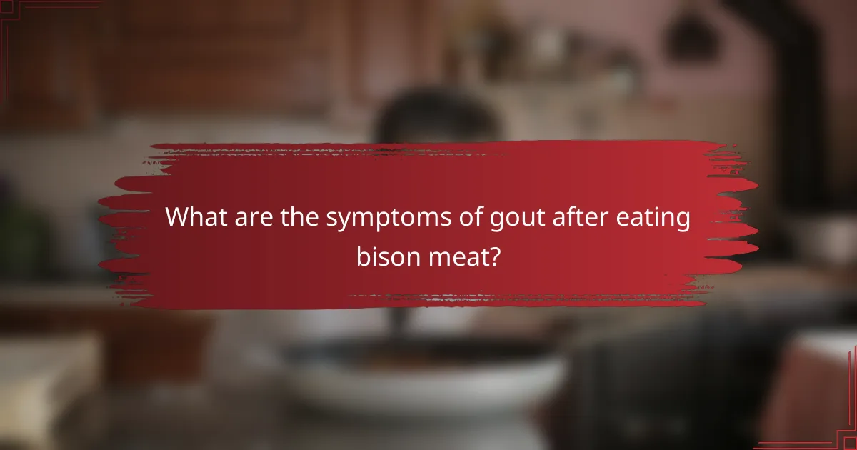 What are the symptoms of gout after eating bison meat?