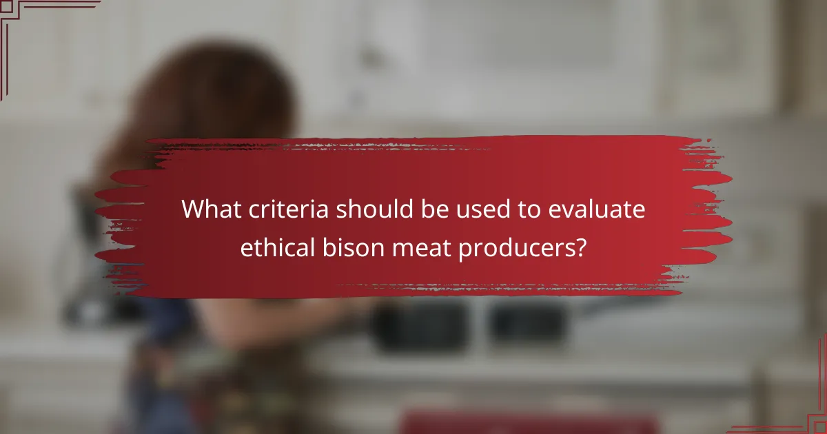 What criteria should be used to evaluate ethical bison meat producers?