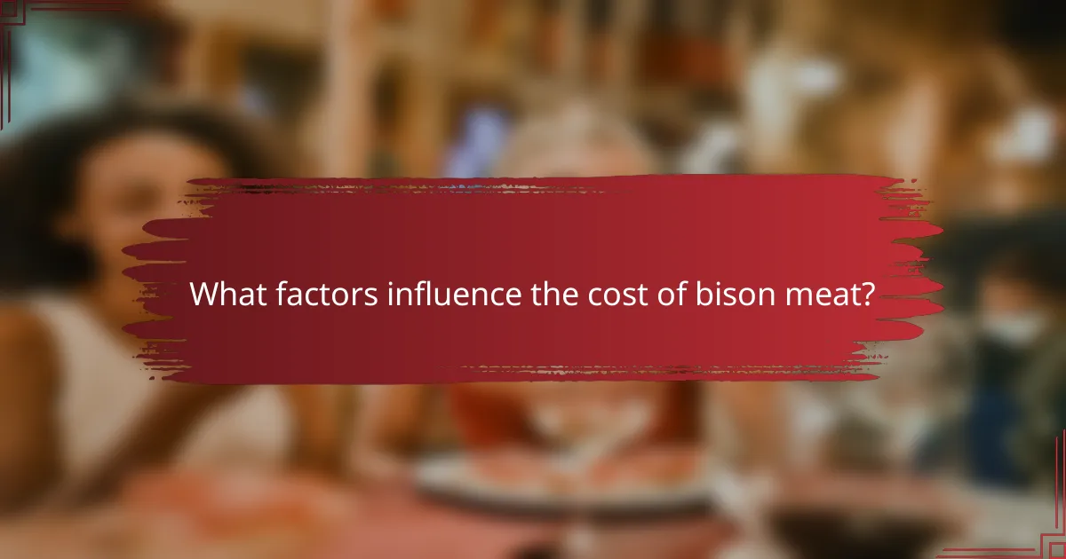 What factors influence the cost of bison meat?