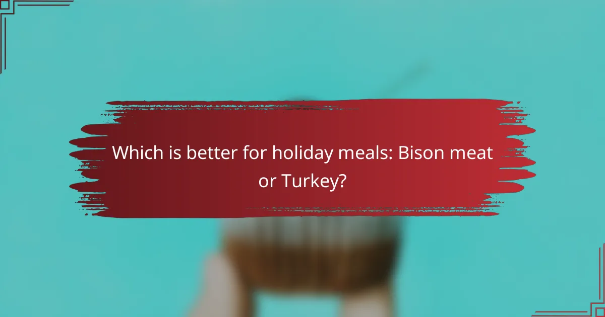 Which is better for holiday meals: Bison meat or Turkey?